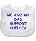 Me And My Dad Supports CHELSEA  Baby Bib choice of colours