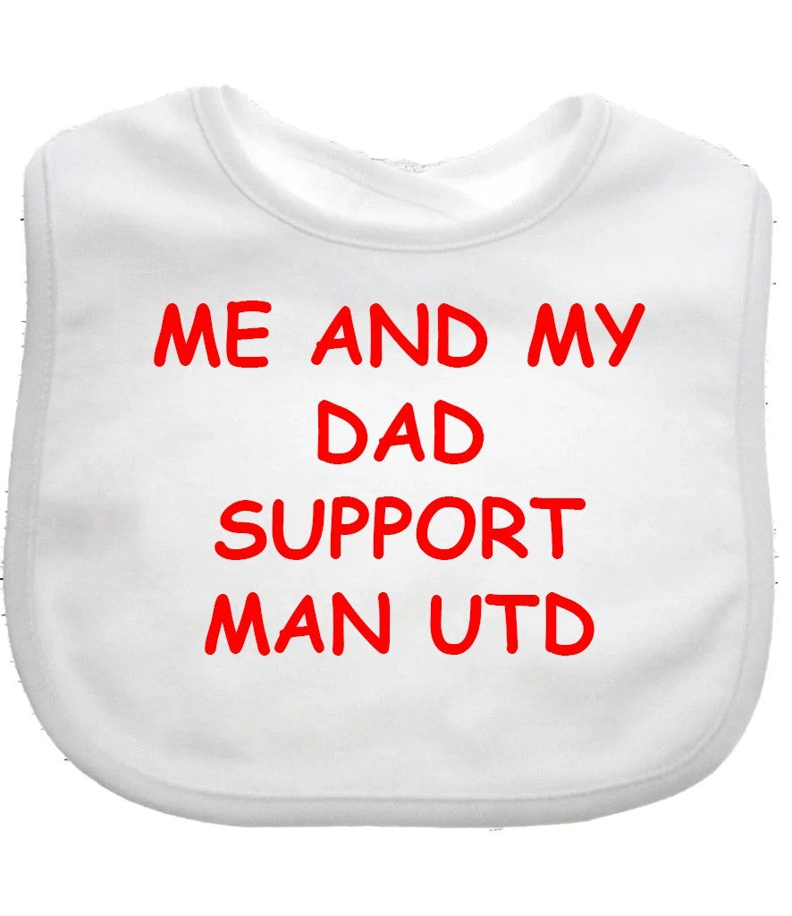 Me And My Dad Supports MAN UTD  Baby Bib choice of colours MANCHESTER UNITED
