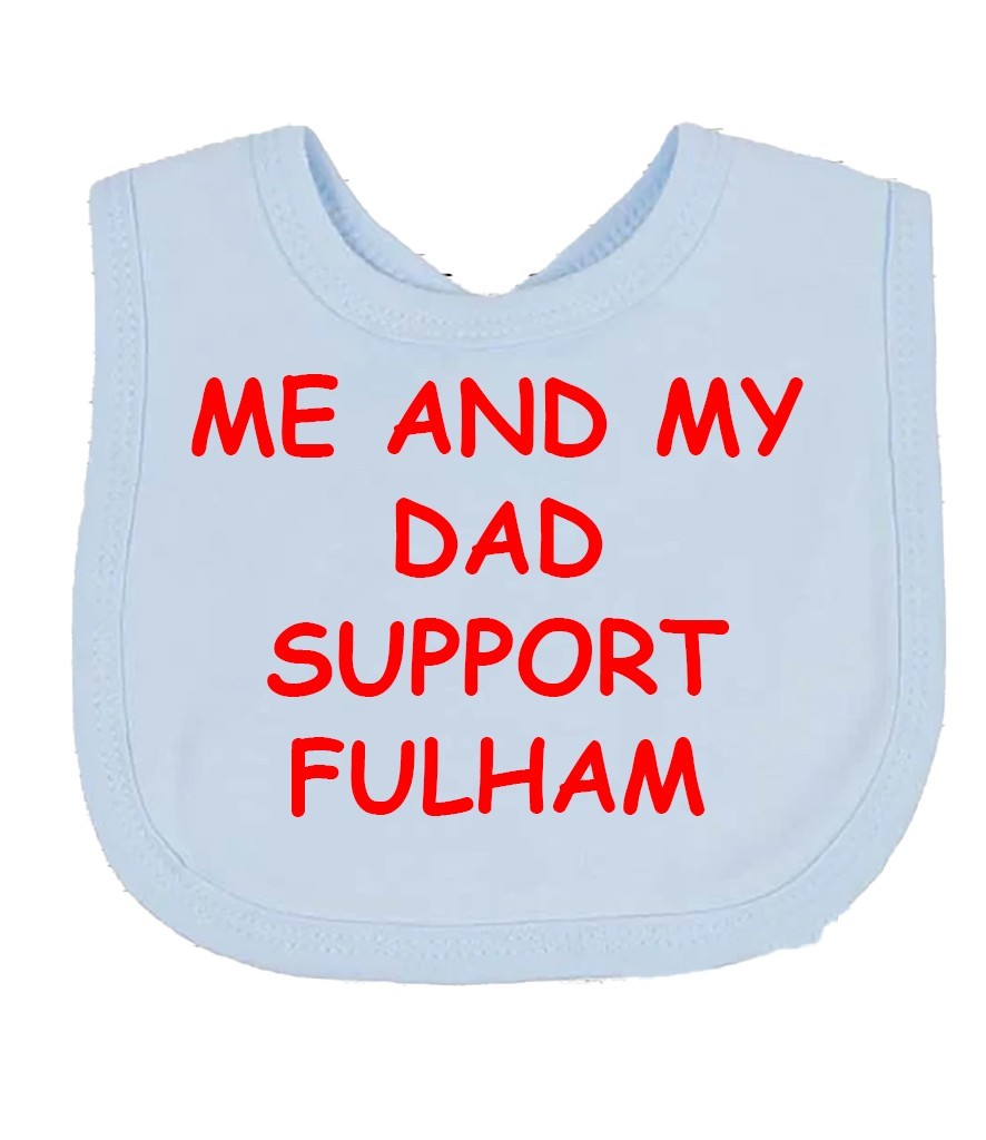 Me And My Dad Supports FULHAM  Baby Bib choice of colours