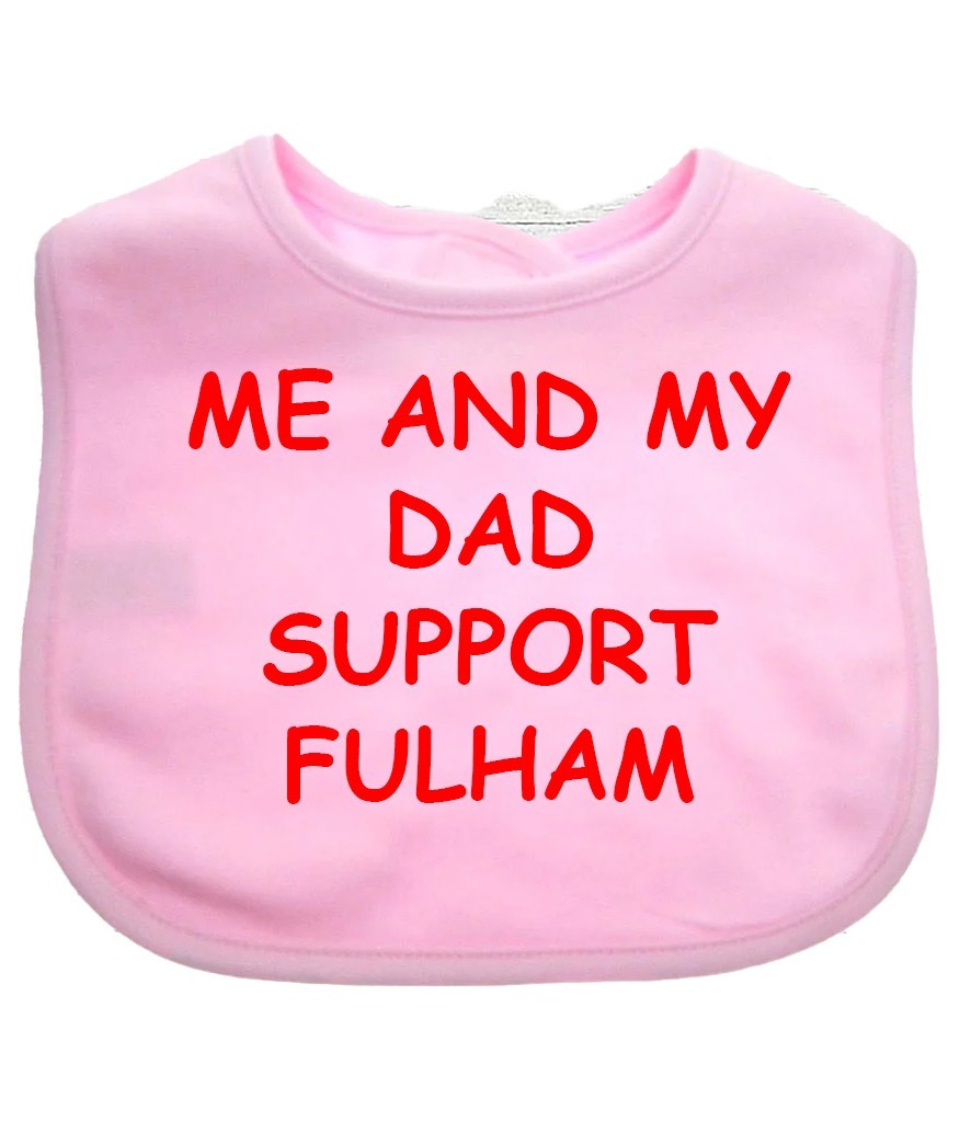 Me And My Dad Supports FULHAM  Baby Bib choice of colours