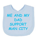 Me And My Dad Supports MAN CITY  Baby Bib choice of colours MANCHESTER CITY