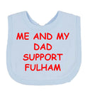 Me And My Dad Supports FULHAM  Baby Bib choice of colours