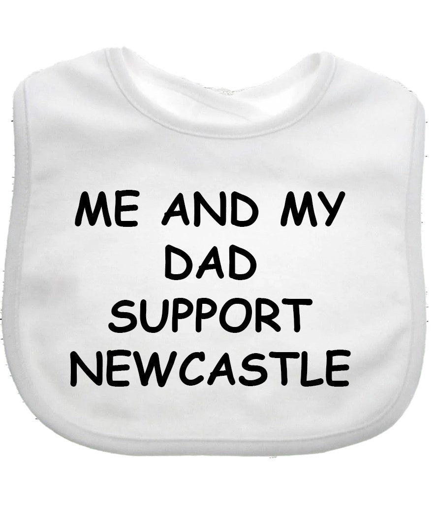 Me And My Dad Supports NEWCASTLE  Baby Bib choice of colours NEWCASTLE UNITED