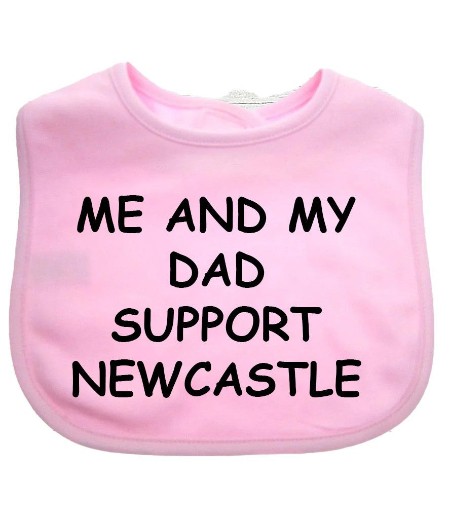 Me And My Dad Supports NEWCASTLE  Baby Bib choice of colours NEWCASTLE UNITED