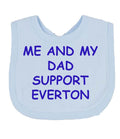 Me And My Dad Supports EVERTON  Baby Bib choice of colours