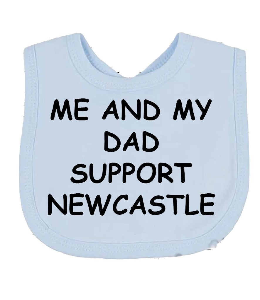 Me And My Dad Supports NEWCASTLE  Baby Bib choice of colours NEWCASTLE UNITED