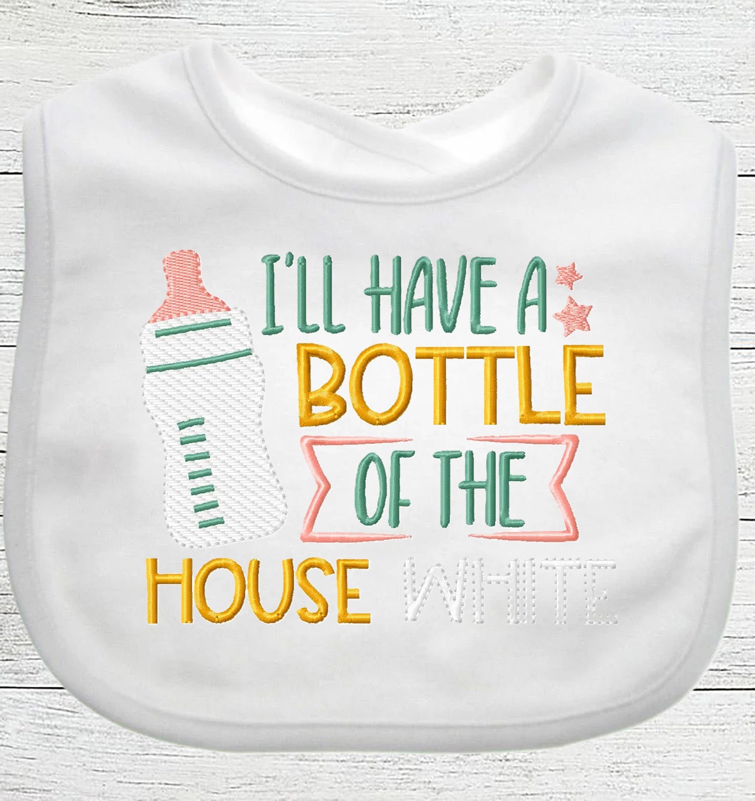 Funny Baby Bib "I'll have a Bottle of the House White" Boy Girl EMBROIDERED BIB