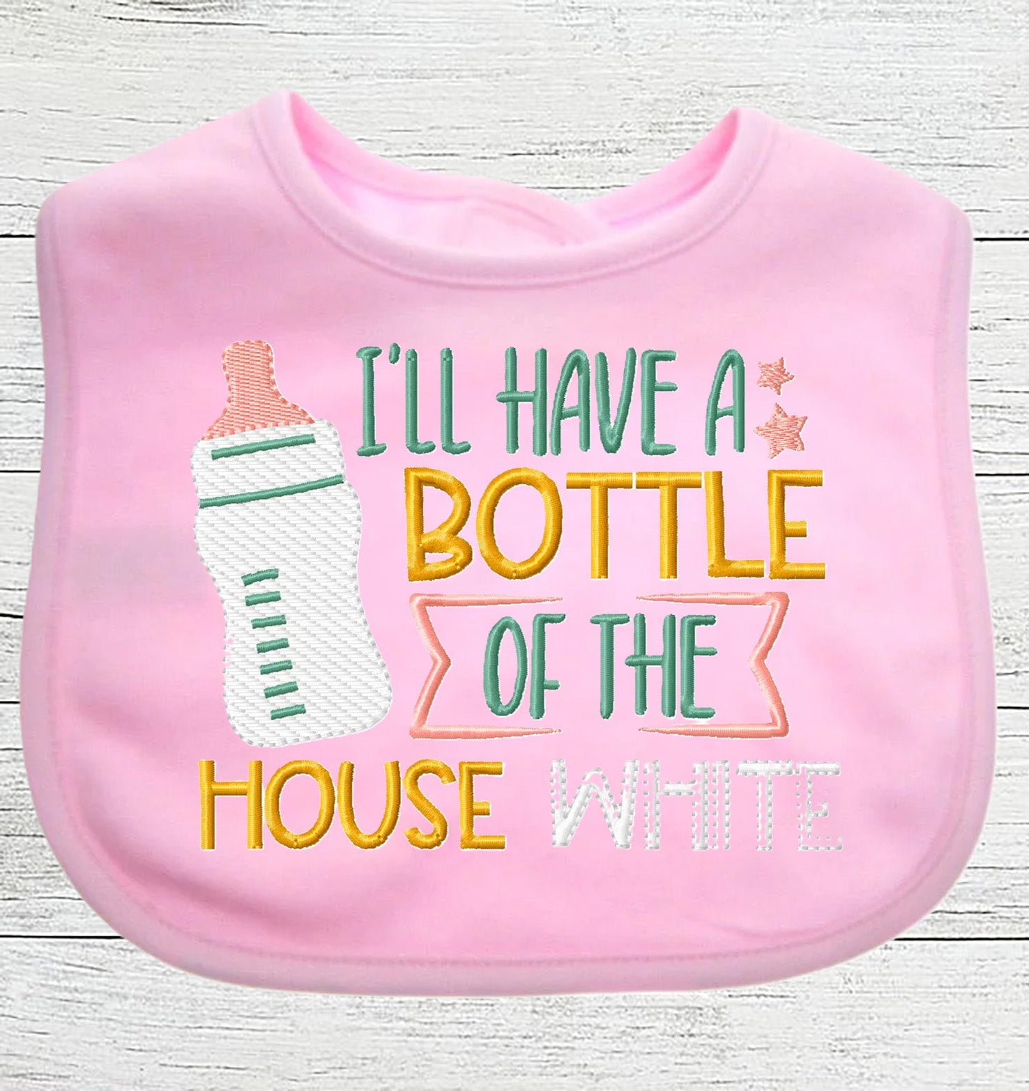 Funny Baby Bib "I'll have a Bottle of the House White" Boy Girl EMBROIDERED BIB