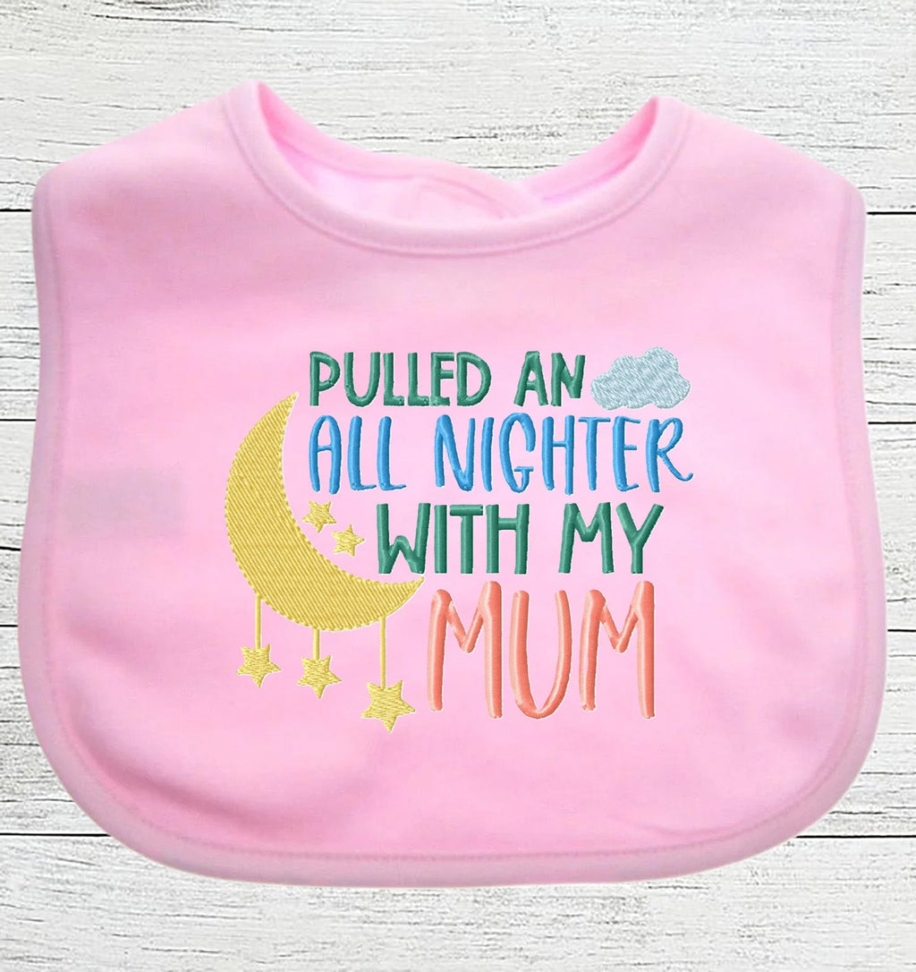Funny Baby Bib "All Nighter With My MUM " Boy Girl Gift EMBROIDERED BABY BIB