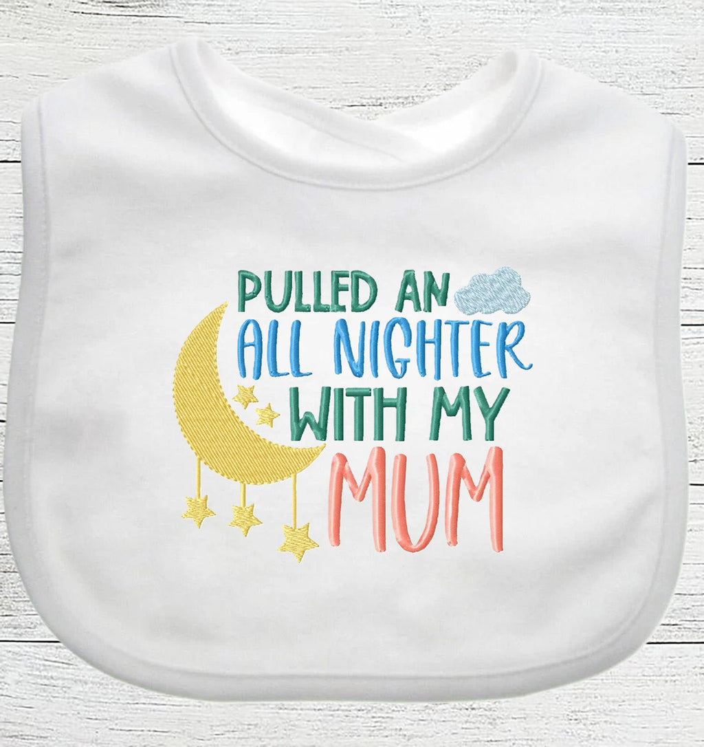 Funny Baby Bib "All Nighter With My MUM " Boy Girl Gift EMBROIDERED BABY BIB