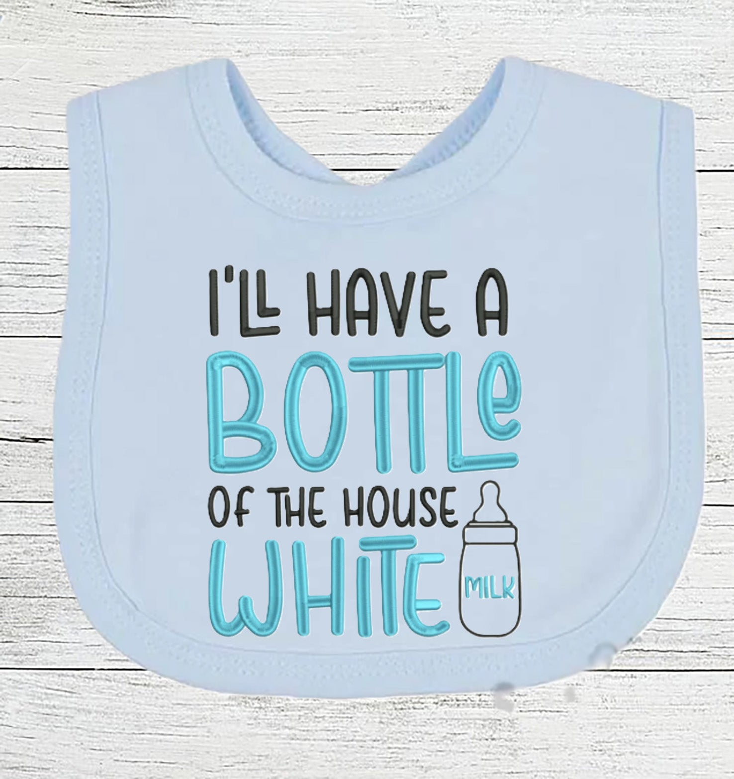 Funny Baby Bib "I'll have a Bottle of House White" Boy Girl EMBROIDERED BIB