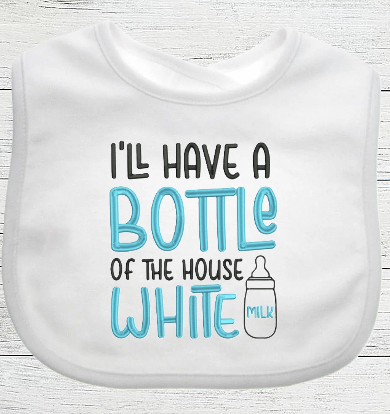 Funny Baby Bib "I'll have a Bottle of House White" Boy Girl EMBROIDERED BIB